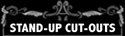 STAND UP CUT OUTS